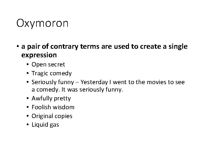 Oxymoron • a pair of contrary terms are used to create a single expression