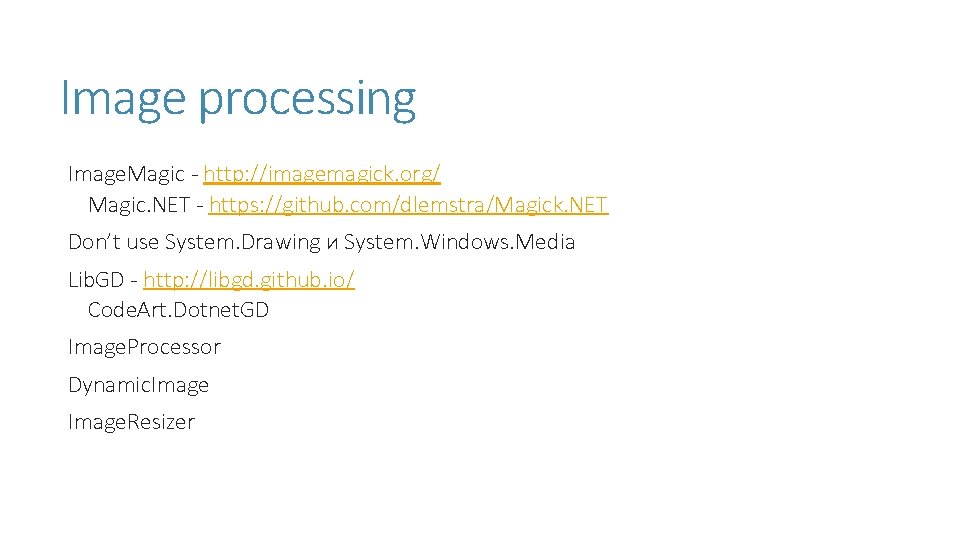 Image processing Image. Magic - http: //imagemagick. org/ Magic. NET - https: //github. com/dlemstra/Magick. Image processing Image. Magic - http: //imagemagick. org/ Magic. NET - https: //github. com/dlemstra/Magick.