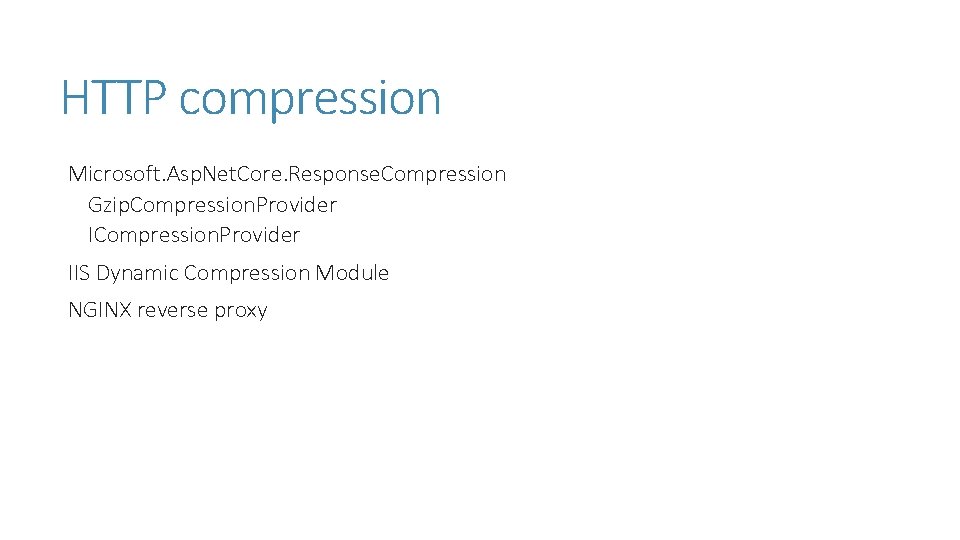 HTTP compression Microsoft. Asp. Net. Core. Response. Compression Gzip. Compression. Provider IIS Dynamic Compression HTTP compression Microsoft. Asp. Net. Core. Response. Compression Gzip. Compression. Provider IIS Dynamic Compression