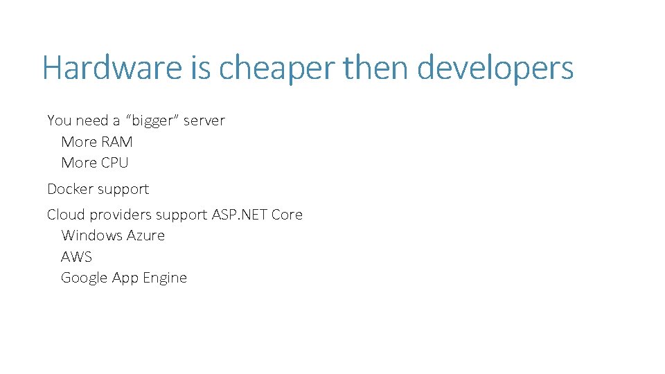 Hardware is cheaper then developers You need a “bigger” server More RAM More CPU Hardware is cheaper then developers You need a “bigger” server More RAM More CPU