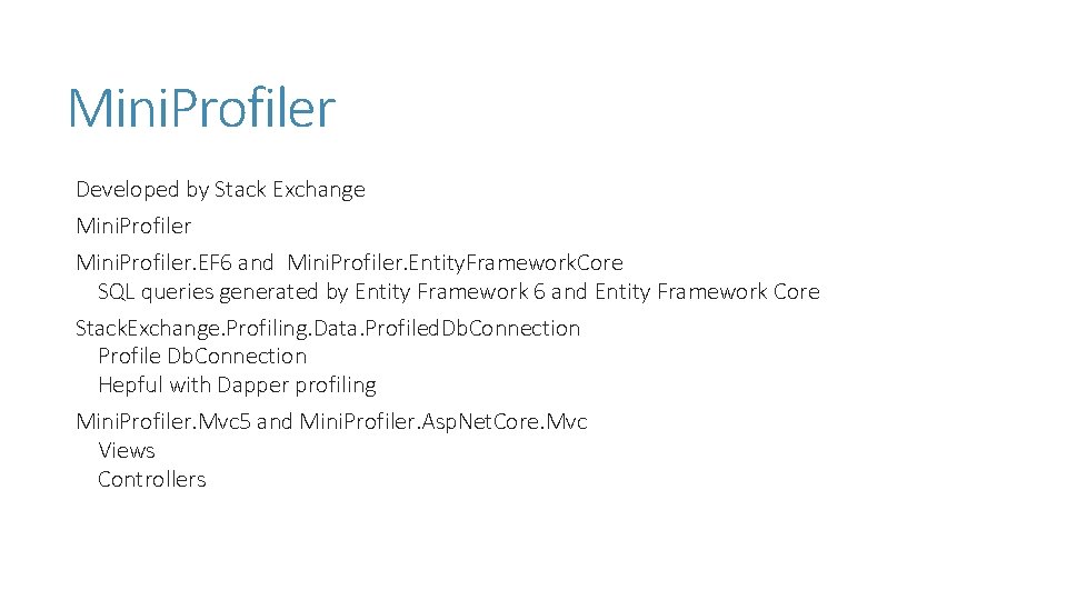 Mini. Profiler Developed by Stack Exchange Mini. Profiler. EF 6 and Mini. Profiler. Entity. Mini. Profiler Developed by Stack Exchange Mini. Profiler. EF 6 and Mini. Profiler. Entity.