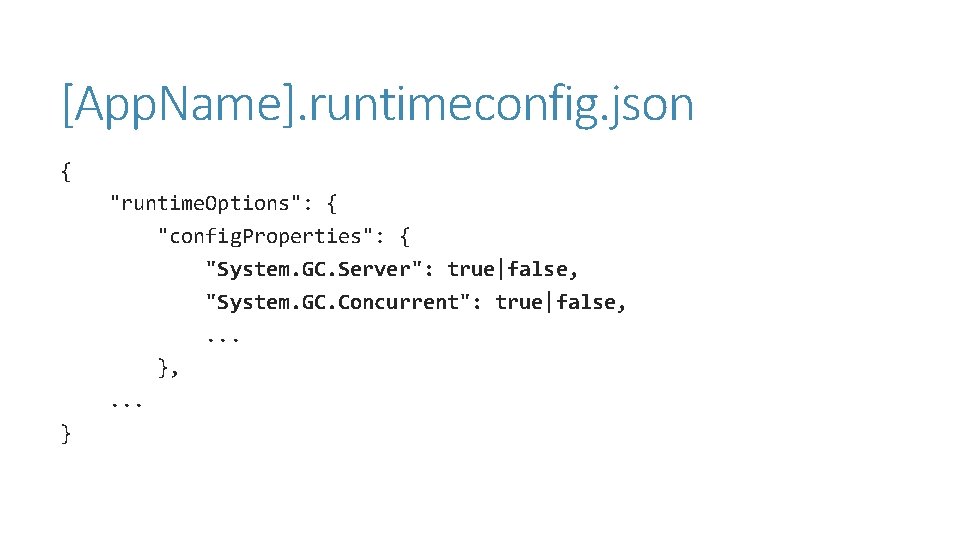 [App. Name]. runtimeconfig. json { "runtime. Options": { "config. Properties": { "System. GC. Server":