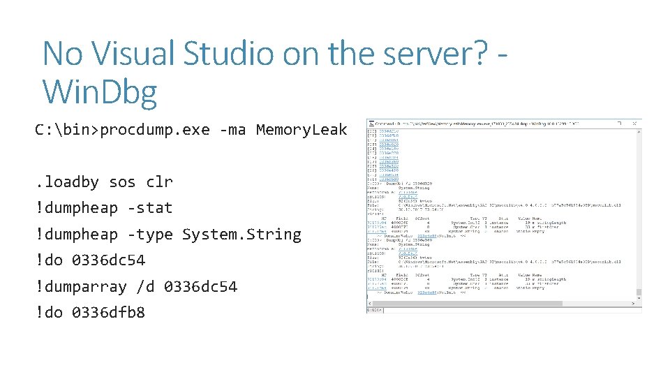 No Visual Studio on the server? Win. Dbg C: bin>procdump. exe -ma Memory. Leak. No Visual Studio on the server? Win. Dbg C: bin>procdump. exe -ma Memory. Leak.