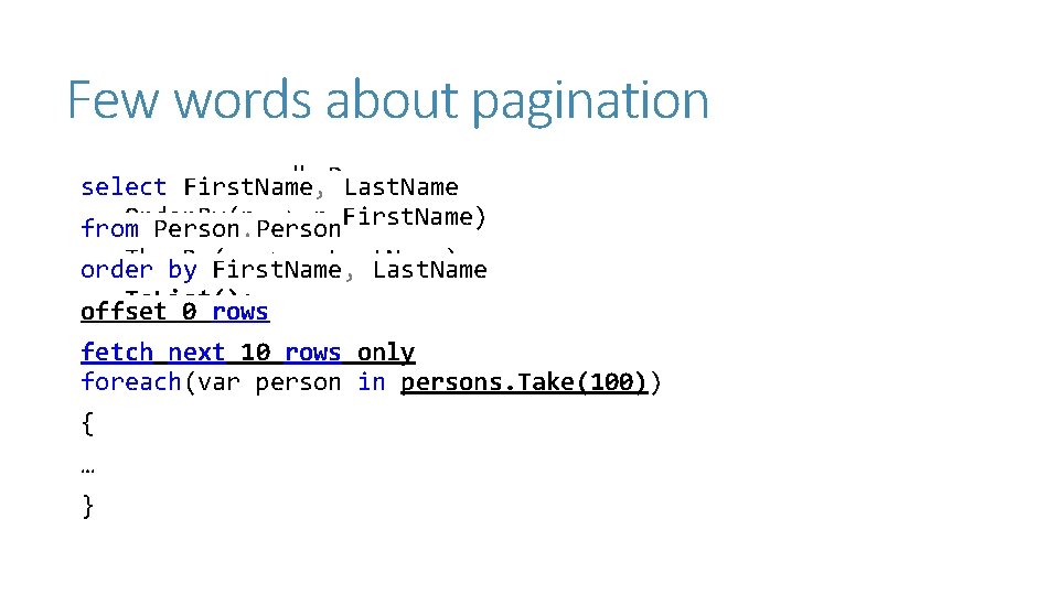 Few words about pagination var persons = db. Person select First. Name, Last. Name. Few words about pagination var persons = db. Person select First. Name, Last. Name.