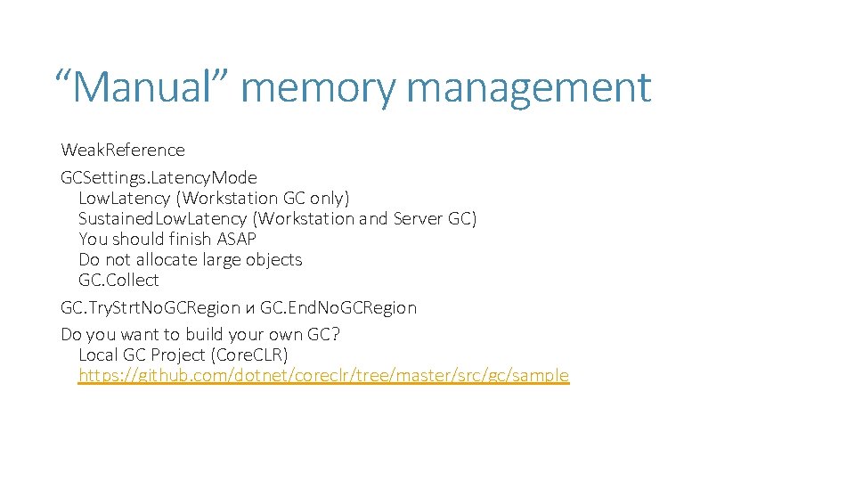 “Manual” memory management Weak. Reference GCSettings. Latency. Mode Low. Latency (Workstation GC only) Sustained. “Manual” memory management Weak. Reference GCSettings. Latency. Mode Low. Latency (Workstation GC only) Sustained.