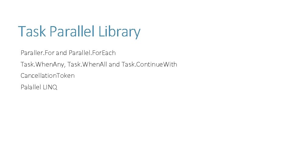 Task Parallel Library Paraller. For and Parallel. For. Each Task. When. Any, Task. When. Task Parallel Library Paraller. For and Parallel. For. Each Task. When. Any, Task. When.