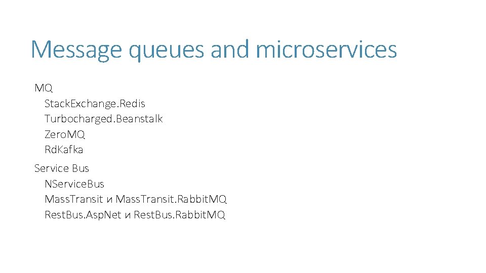 Message queues and microservices MQ Stack. Exchange. Redis Turbocharged. Beanstalk Zero. MQ Rd. Kafka Message queues and microservices MQ Stack. Exchange. Redis Turbocharged. Beanstalk Zero. MQ Rd. Kafka