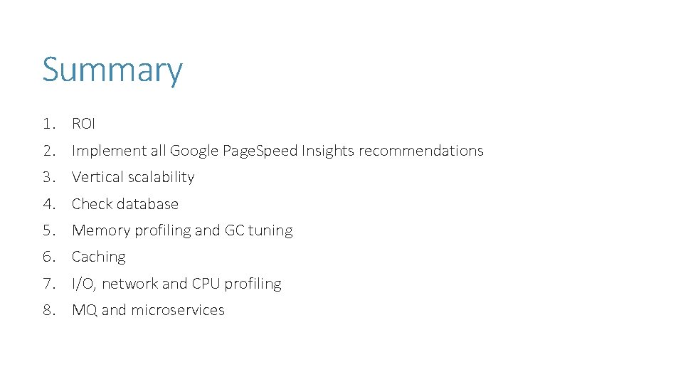 Summary 1. ROI 2. Implement all Google Page. Speed Insights recommendations 3. Vertical scalability Summary 1. ROI 2. Implement all Google Page. Speed Insights recommendations 3. Vertical scalability