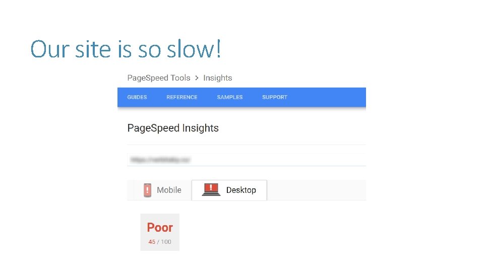 Our site is so slow! Our site is so slow!