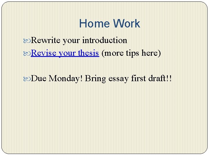 Home Work Rewrite your introduction Revise your thesis (more tips here) Due Monday! Bring