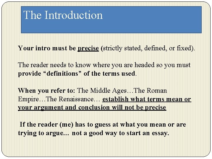 The Introduction Your intro must be precise (strictly stated, defined, or fixed). The reader