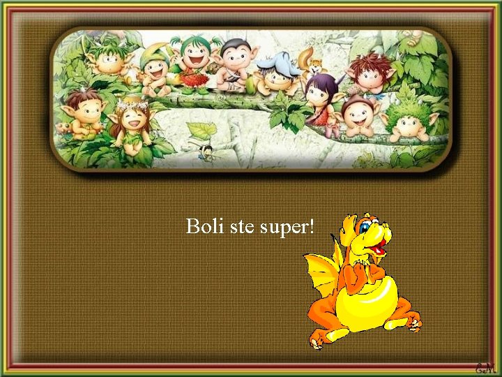 Boli ste super! 