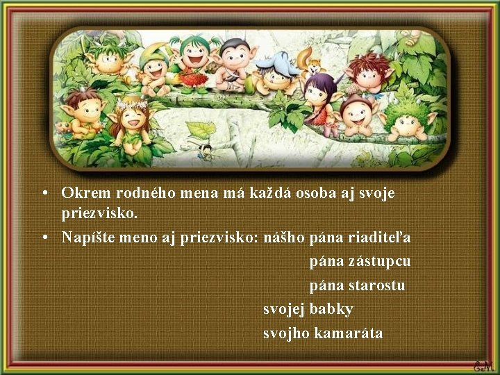  • Okrem rodného mena má každá osoba aj svoje priezvisko. • Napíšte meno