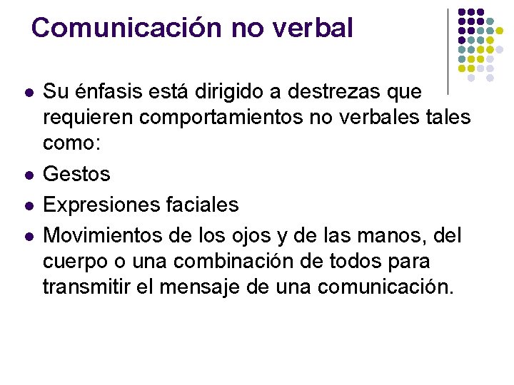 Comunicación no verbal l l Su énfasis está dirigido a destrezas que requieren comportamientos