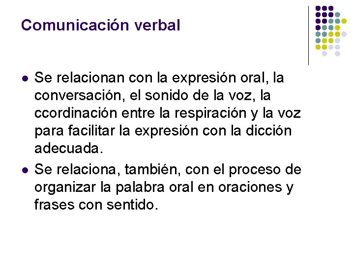 Comunicación verbal l l Se relacionan con la expresión oral, la conversación, el sonido