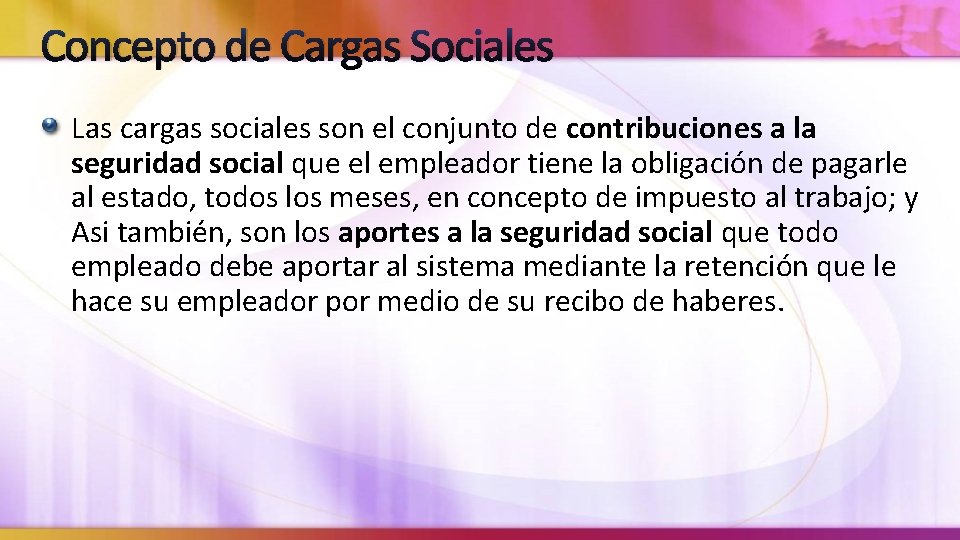 Concepto de Cargas Sociales Las cargas sociales son el conjunto de contribuciones a la