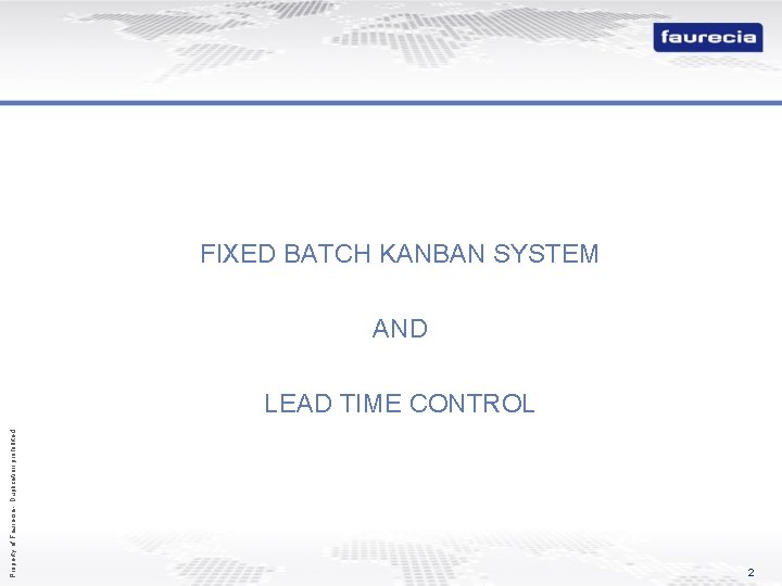 FIXED BATCH KANBAN SYSTEM AND Property of Faurecia - Duplication prohibited LEAD TIME CONTROL