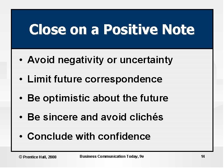 Close on a Positive Note • Avoid negativity or uncertainty • Limit future correspondence