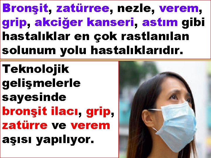 Bronşit, zatürree, nezle, verem, grip, akciğer kanseri, astım gibi hastalıklar en çok rastlanılan solunum