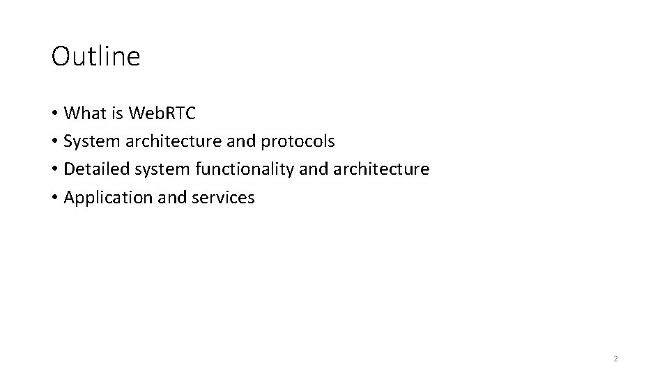 Outline • What is Web. RTC • System architecture and protocols • Detailed system