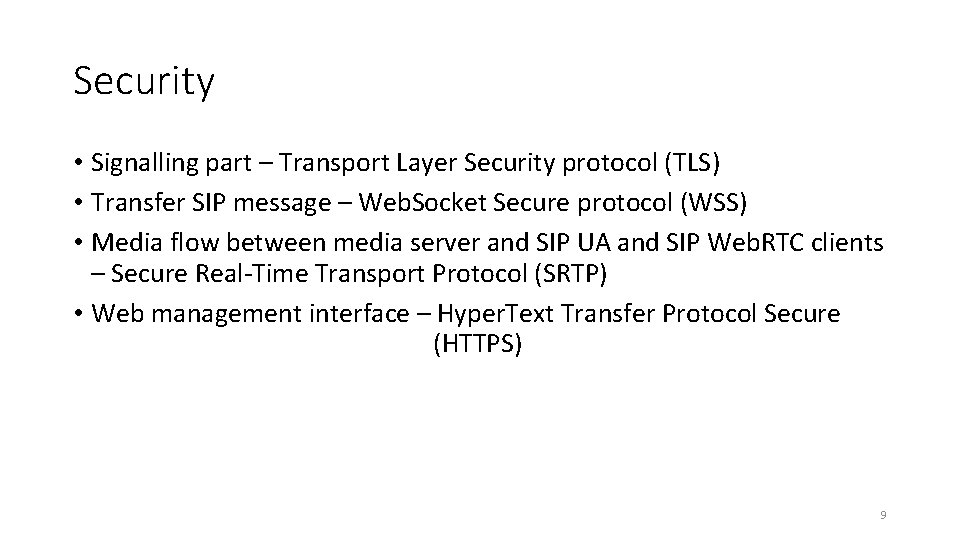 Security • Signalling part – Transport Layer Security protocol (TLS) • Transfer SIP message