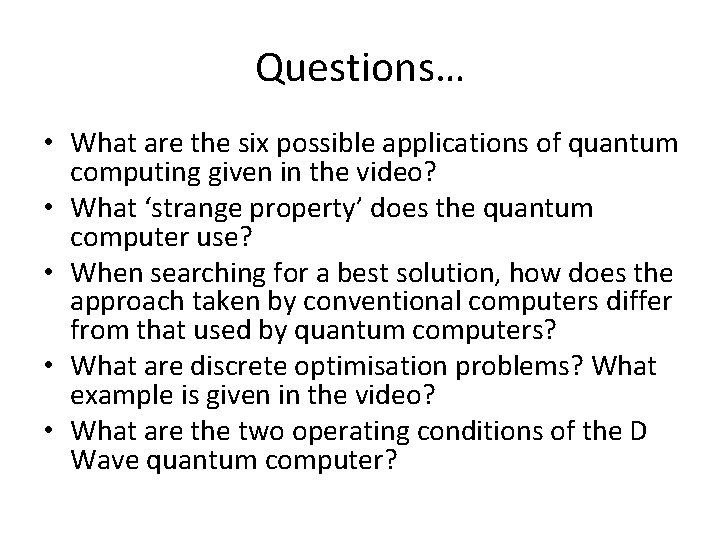 Questions… • What are the six possible applications of quantum computing given in the