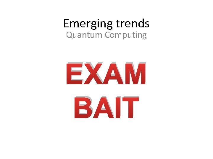 Emerging trends Quantum Computing EXAM BAIT 