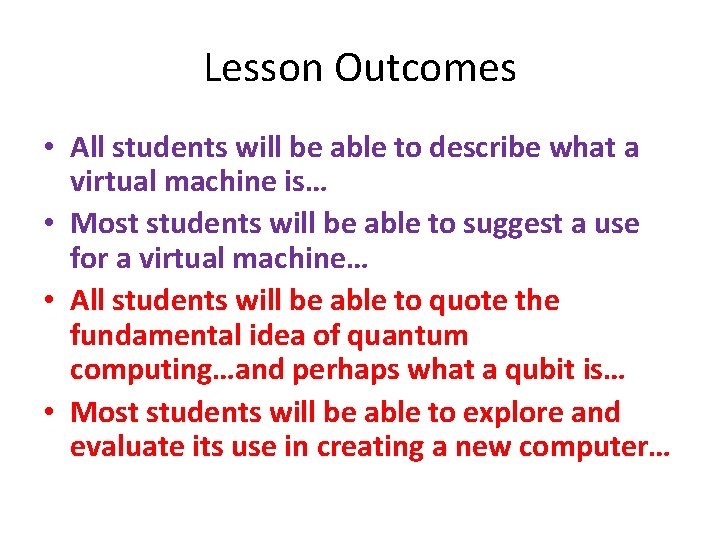 Lesson Outcomes • All students will be able to describe what a virtual machine