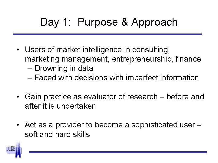 Day 1: Purpose & Approach • Users of market intelligence in consulting, marketing management,