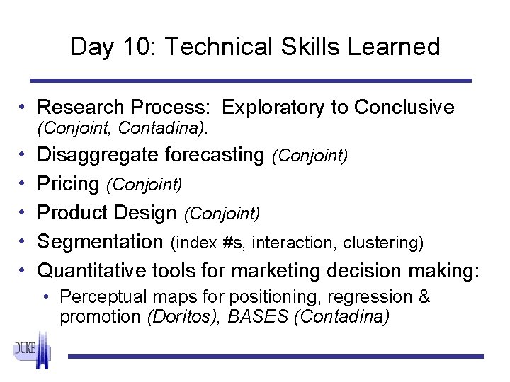 Day 10: Technical Skills Learned • Research Process: Exploratory to Conclusive (Conjoint, Contadina). •