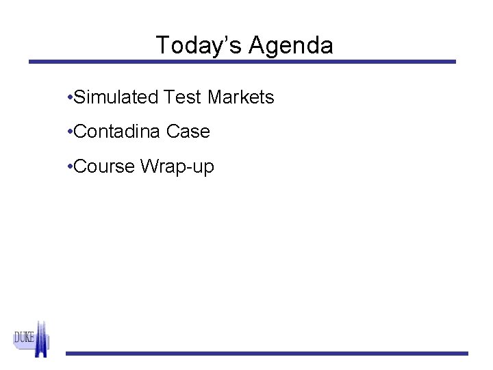 Today’s Agenda • Simulated Test Markets • Contadina Case • Course Wrap-up 