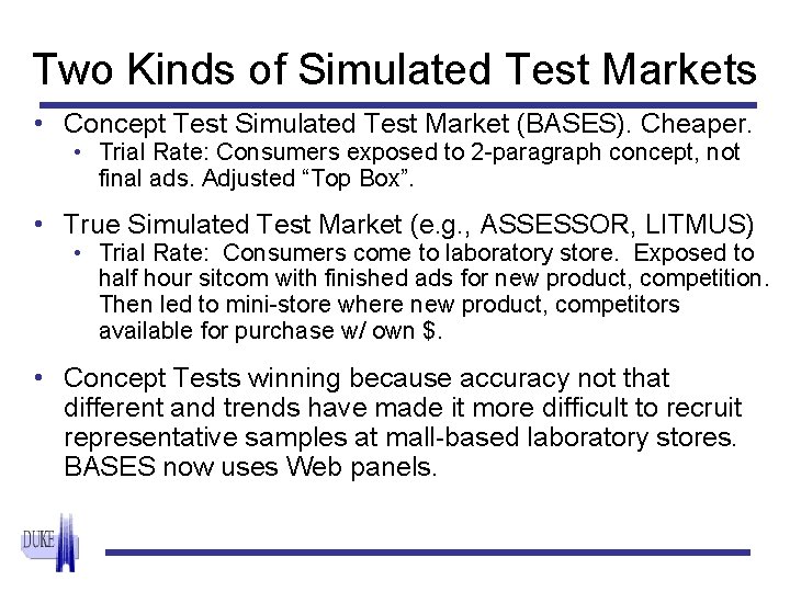 Two Kinds of Simulated Test Markets • Concept Test Simulated Test Market (BASES). Cheaper.