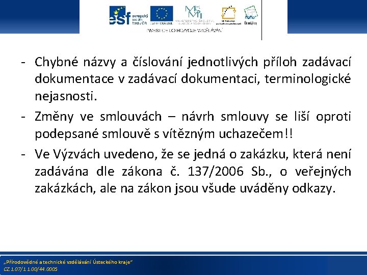 - Chybné názvy a číslování jednotlivých příloh zadávací dokumentace v zadávací dokumentaci, terminologické nejasnosti.