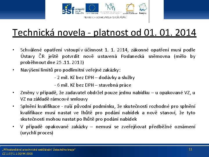 Technická novela - platnost od 01. 2014 • • • Schválené opatření vstoupí v