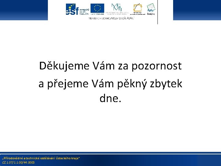 Děkujeme Vám za pozornost a přejeme Vám pěkný zbytek dne. „Přírodovědné a technické vzdělávání