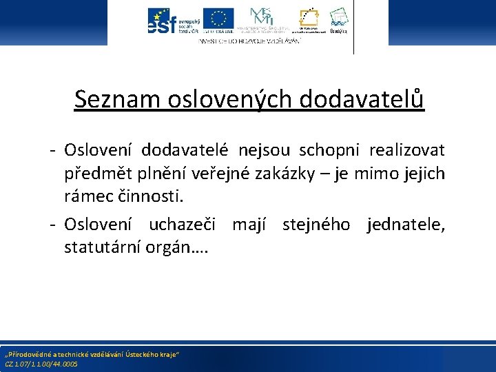 Seznam oslovených dodavatelů - Oslovení dodavatelé nejsou schopni realizovat předmět plnění veřejné zakázky –