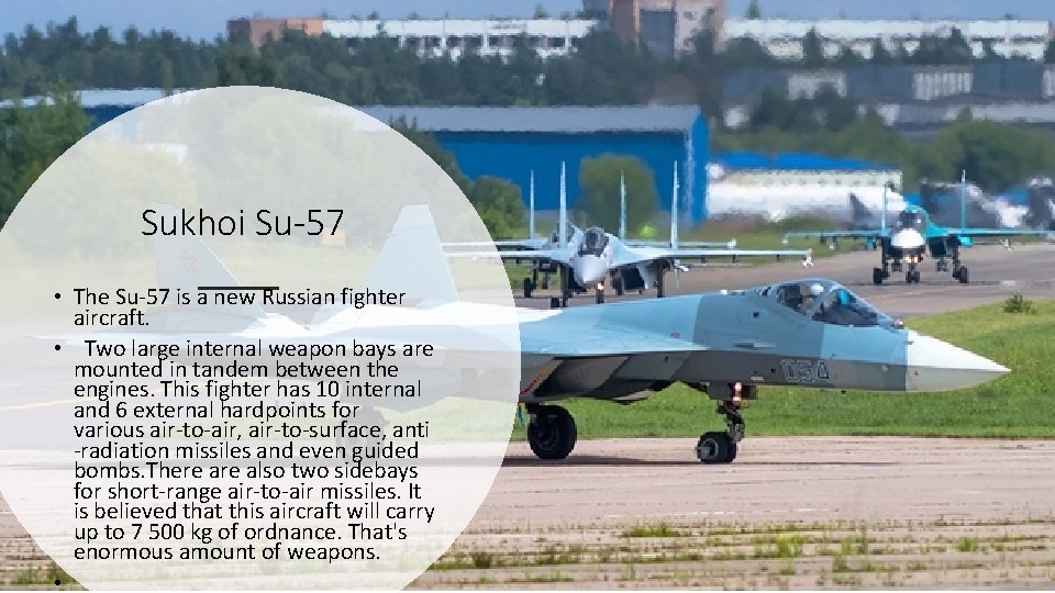 Sukhoi Su-57 • The Su-57 is a new Russian fighter aircraft. • Two large