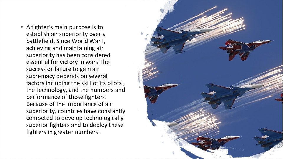  • A fighter's main purpose is to establish air superiority over a battlefield.
