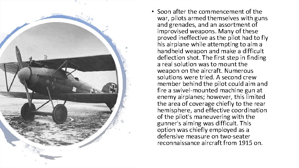  • Soon after the commencement of the war, pilots armed themselves with guns