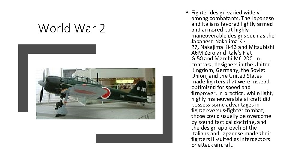 World War 2 • Fighter design varied widely among combatants. The Japanese and Italians