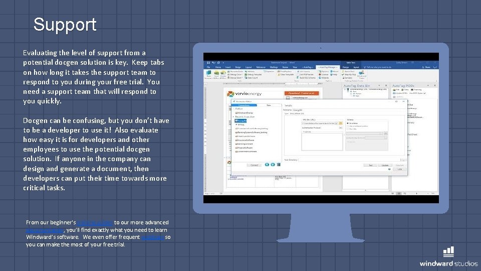 Support Evaluating the level of support from a potential docgen solution is key. Keep