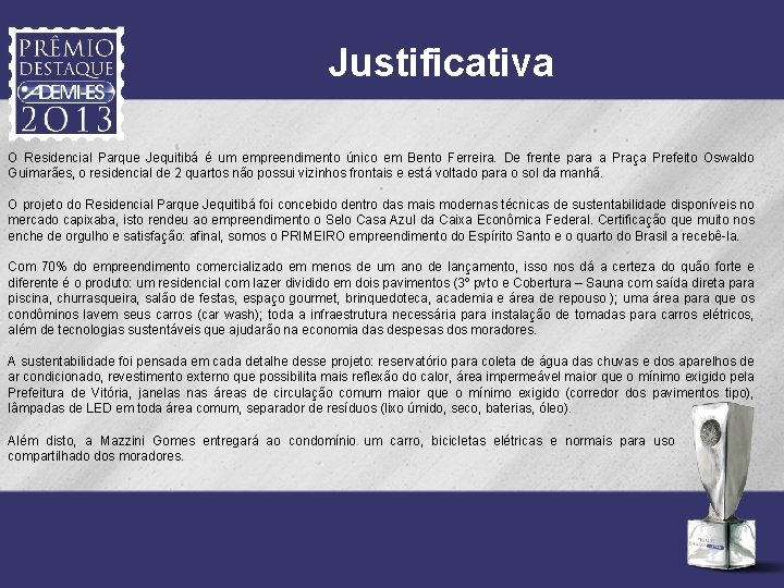 Justificativa O Residencial Parque Jequitibá é um empreendimento único em Bento Ferreira. De frente