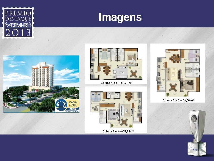 Imagens Coluna 1 e 6 – 64, 74 m² Coluna 2 e 5 –