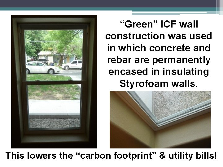 “Green” ICF wall construction was used in which concrete and rebar are permanently encased