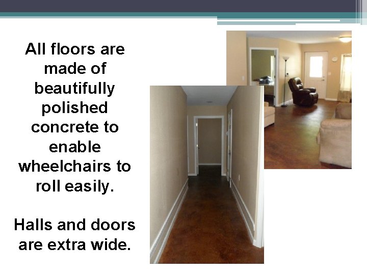 All floors are made of beautifully polished concrete to enable wheelchairs to roll easily.