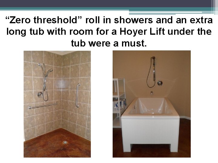 “Zero threshold” roll in showers and an extra long tub with room for a