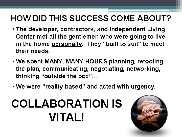 HOW DID THIS SUCCESS COME ABOUT? • The developer, contractors, and Independent Living Center