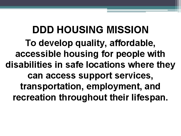 DDD HOUSING MISSION To develop quality, affordable, accessible housing for people with disabilities in