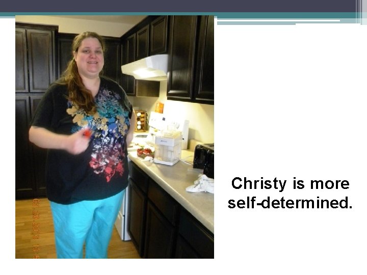 Christy is more self-determined. 