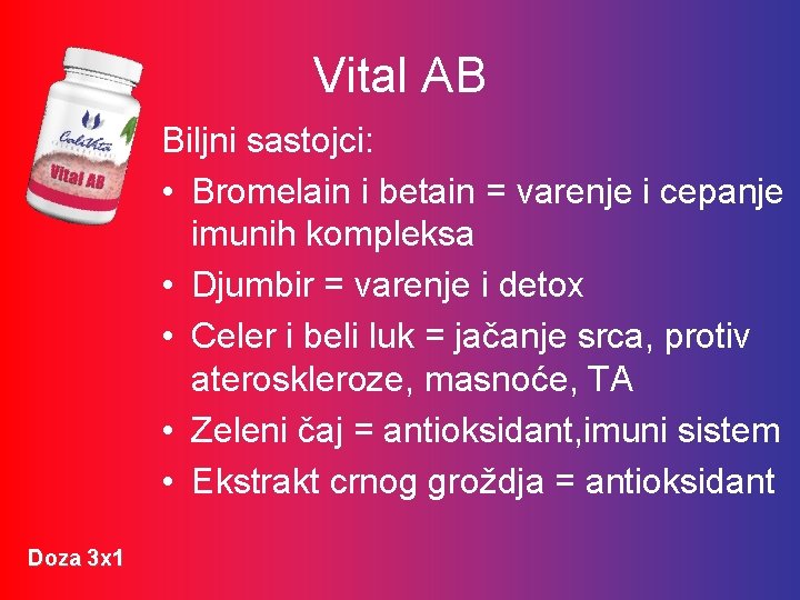 Vital AB Biljni sastojci: • Bromelain i betain = varenje i cepanje imunih kompleksa